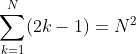 \sum_{k=1}^{N}(2k-1)=N^{2}